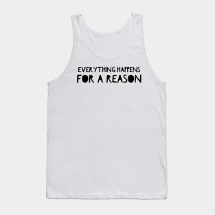 Everything happens for a reason Tank Top